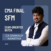 CMA Final- SFM Exam Oriented Video Lectures By CA Sankalp Kanstiya | For Dec 25 & Onwards Exams